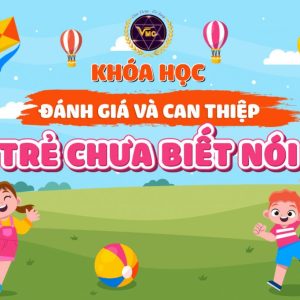 Đánh giá và can thiệp trẻ chưa biết nói