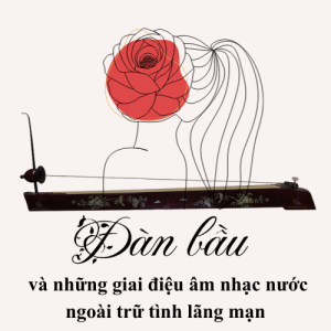 dan-bau-va-nhung-giai-dieu-am-nhac-nuoc-ngoai-tru-tinh-lang-man