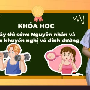 Dậy thì sớm nguyên nhân và dinh dưỡng