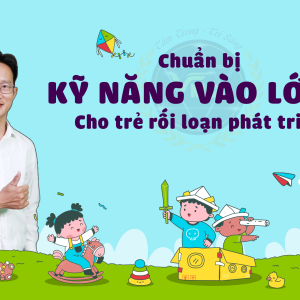 ki-nang-chuan-bi-vao-lop-1-cho-tre-roi-loan-phat-trien